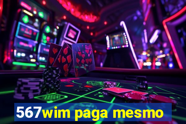 567wim paga mesmo